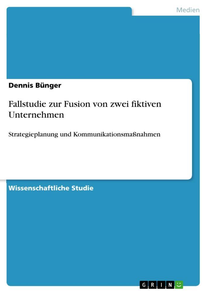 Cover: 9783668943100 | Fallstudie zur Fusion von zwei fiktiven Unternehmen | Dennis Bünger