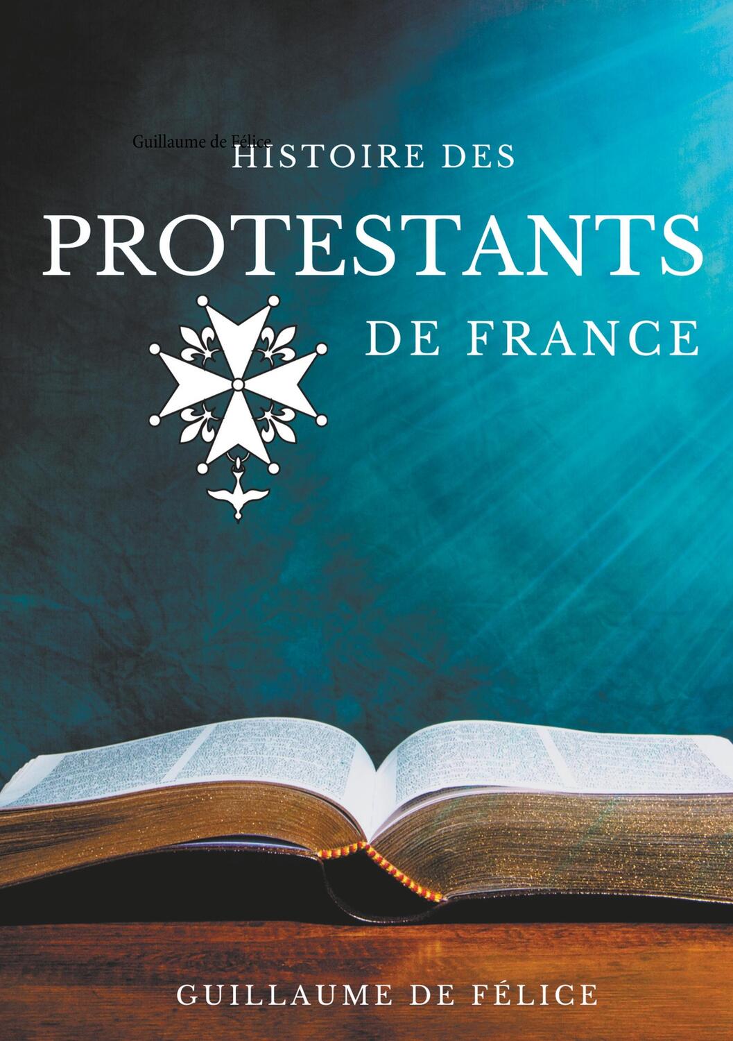 Cover: 9782322204915 | Histoire des protestants de France | Guillaume De Félice | Taschenbuch