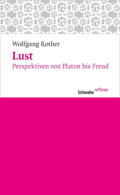 Cover: 9783796526916 | Lust | Perspektiven von Platon bis Freud, Schwabe reflexe 8 8 | Rother