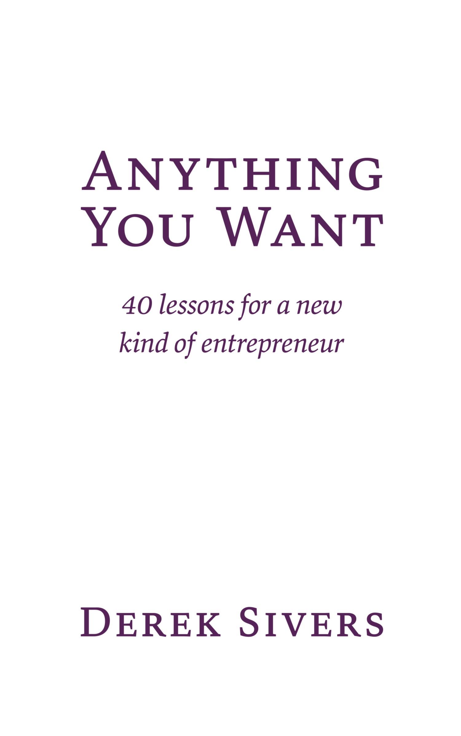 Cover: 9781991153319 | Anything You Want | 40 lessons for a new kind of entrepreneur | Sivers