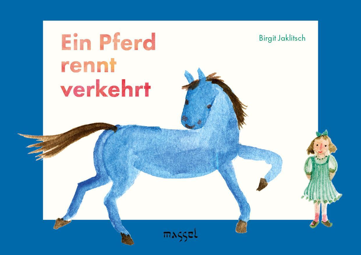 Cover: 9783948576028 | Ein Pferd rennt verkehrt | Eine Bildergeschichte in Reimen | Jaklitsch