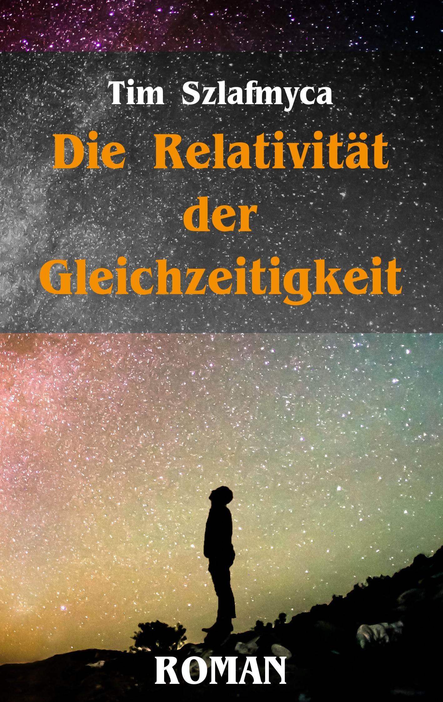 Cover: 9783741265365 | Die Relativität der Gleichzeitigkeit | Roman | Tim Szlafmyca | Buch