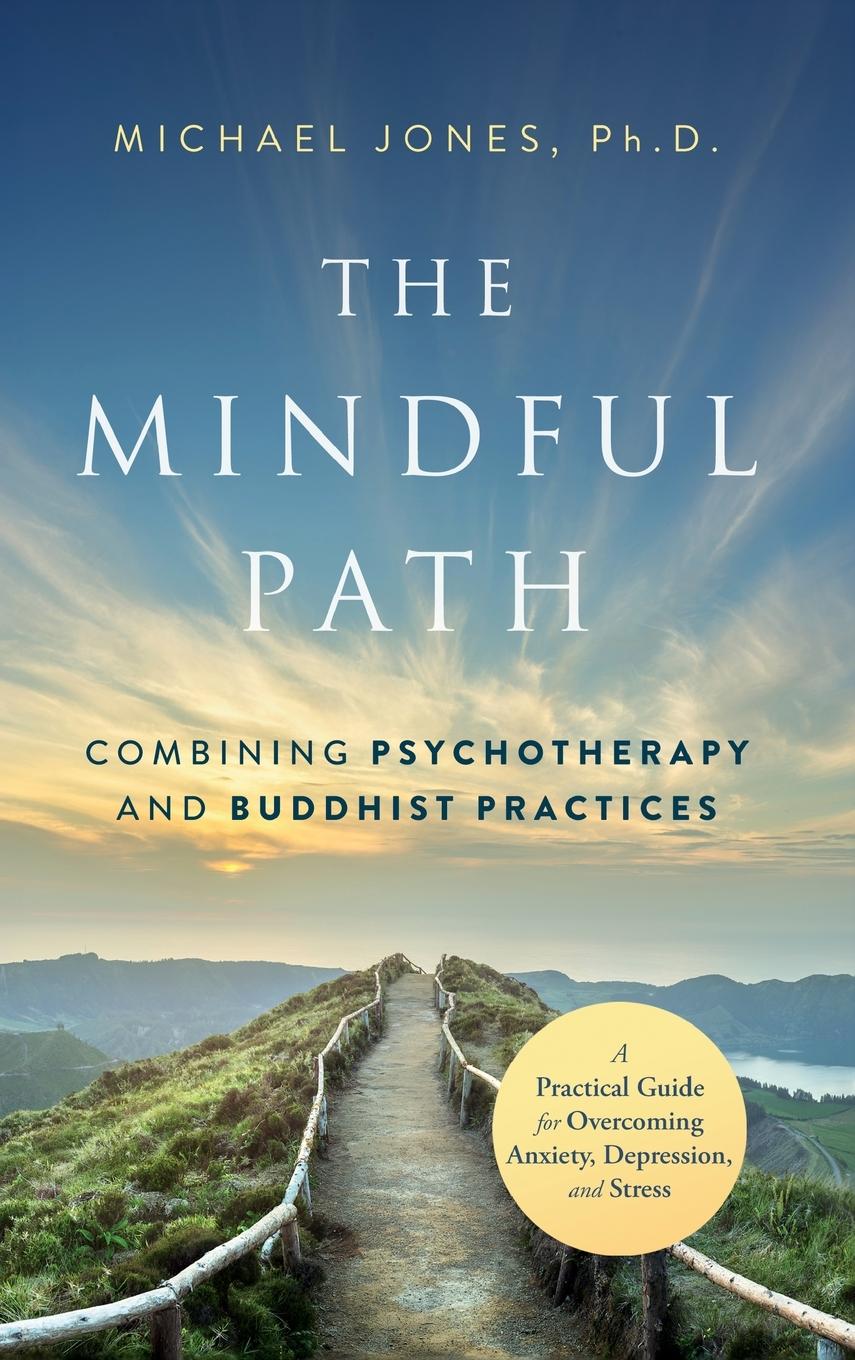 Cover: 9798988244028 | The Mindful Path | Combining Psychotherapy and Buddhist Practices