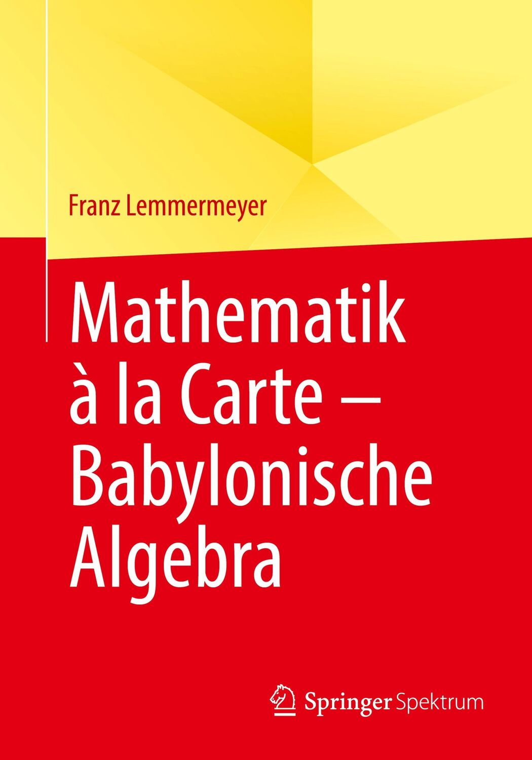 Cover: 9783662662861 | Mathematik à la Carte ¿ Babylonische Algebra | Franz Lemmermeyer