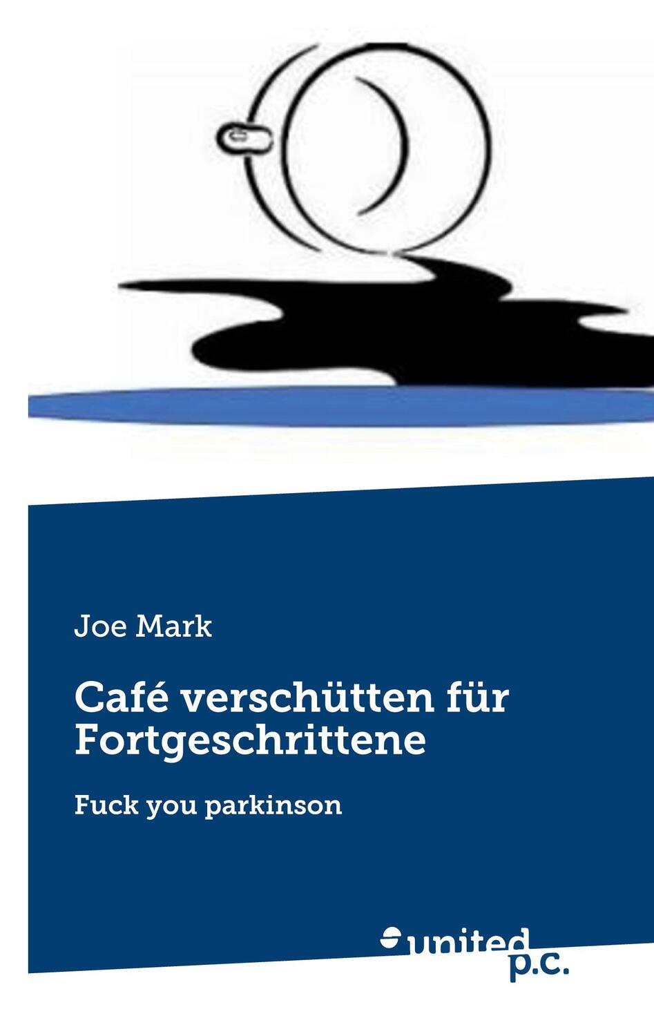 Cover: 9783710323324 | Café verschütten für Fortgeschrittene | Fuck you parkinson | Joe Mark