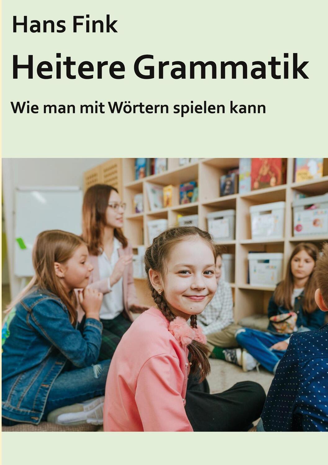 Cover: 9783758304316 | Heitere Grammatik | Wie man mit Wörtern spielen kann | Hans Fink