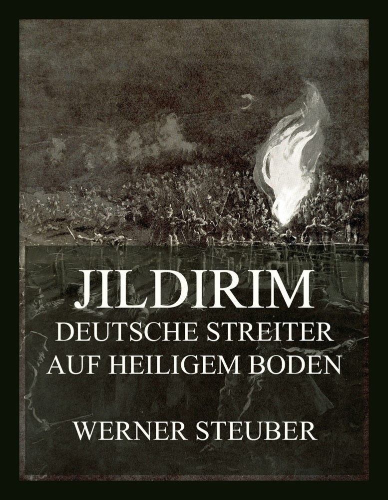 Cover: 9783988689429 | Jildirim - Deutsche Streiter auf heiligem Boden | Werner Steuber