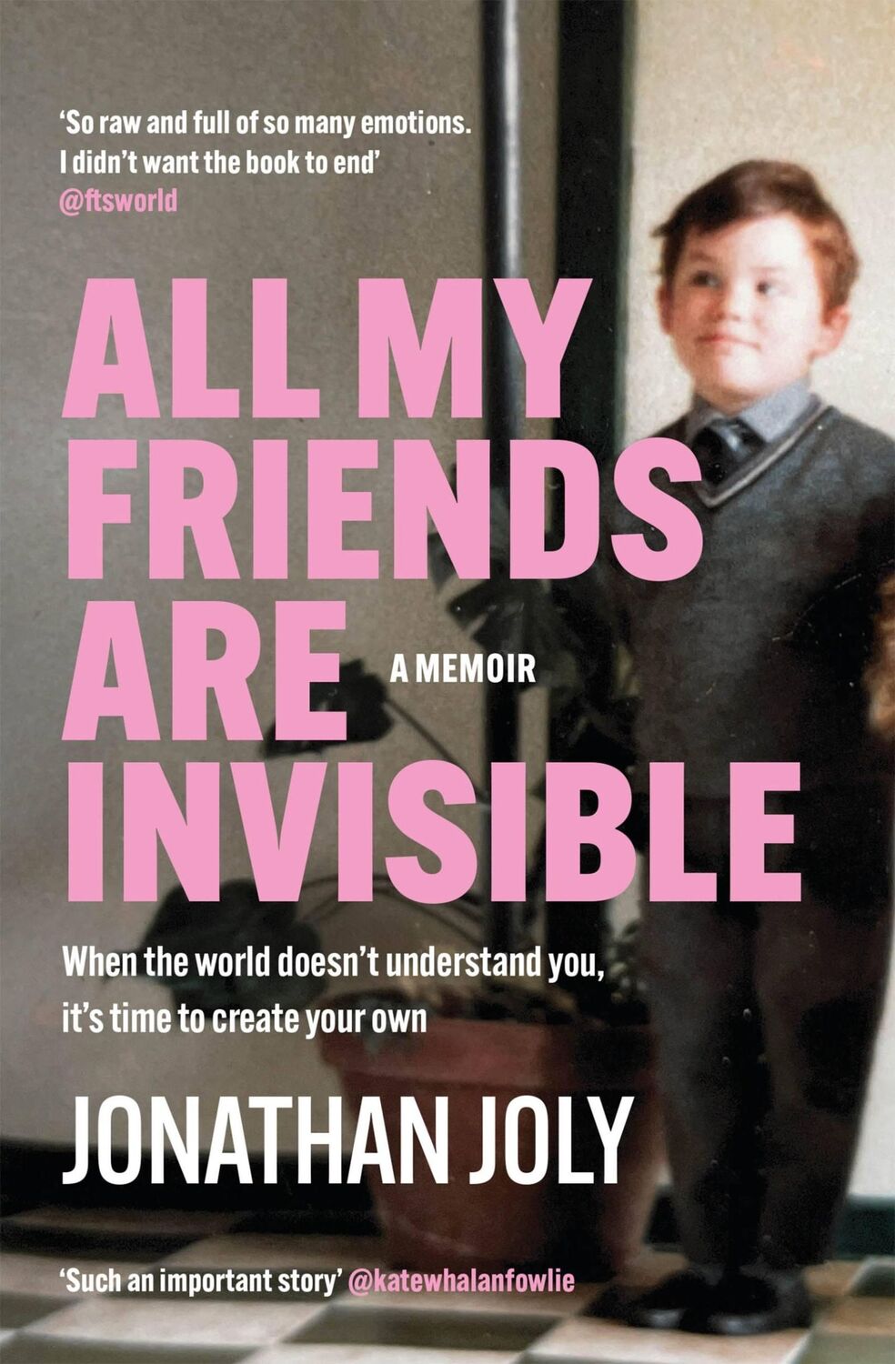 Cover: 9781529420616 | All My Friends Are Invisible | the inspirational childhood memoir