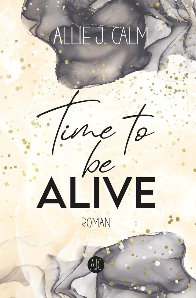 Cover: 9783754664223 | Time to be ALIVE | Liebesroman | Allie J. Calm | Taschenbuch | 456 S.