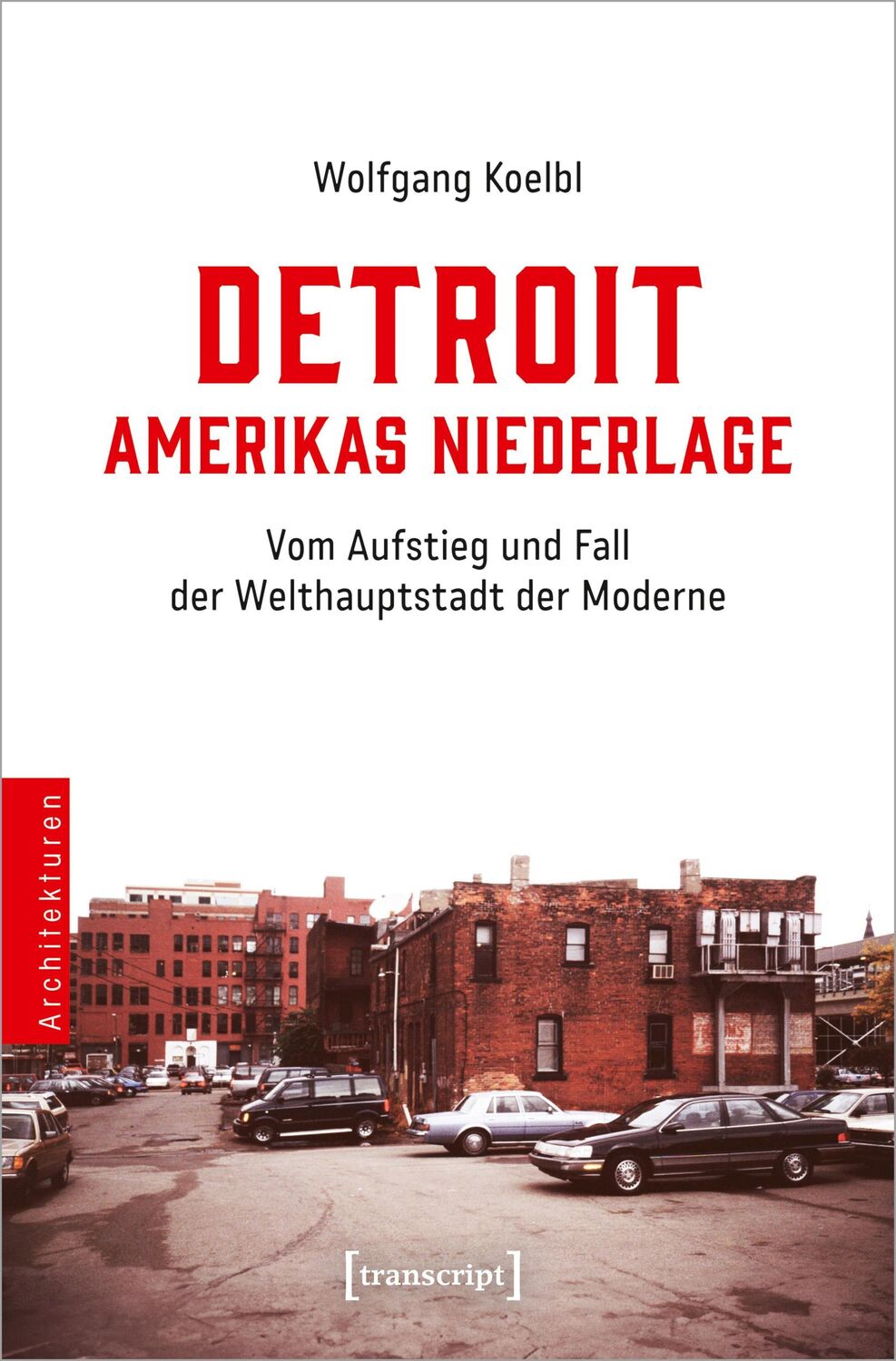 Cover: 9783837670547 | Detroit - Amerikas Niederlage | Wolfgang Koelbl | Taschenbuch | 680 S.