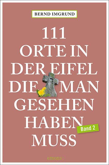 Cover: 9783740805524 | 111 Orte in der Eifel, die man gesehen haben muss, Band 02 | Imgrund