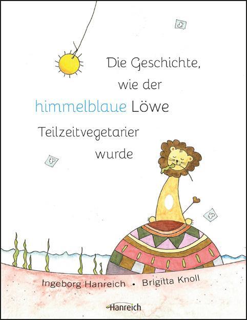 Cover: 9783901518522 | Die Geschichte wie der himmelblaue Löwen Teilzeitvegetarier wurde