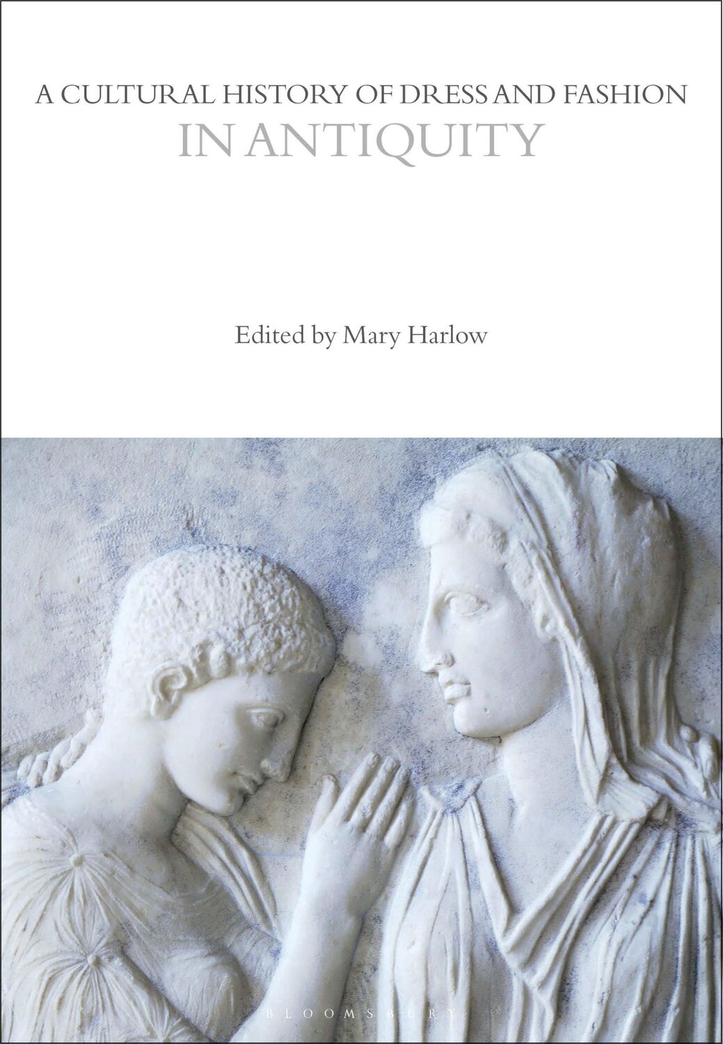 Cover: 9781350204720 | A Cultural History of Dress and Fashion in Antiquity | Mary Harlow