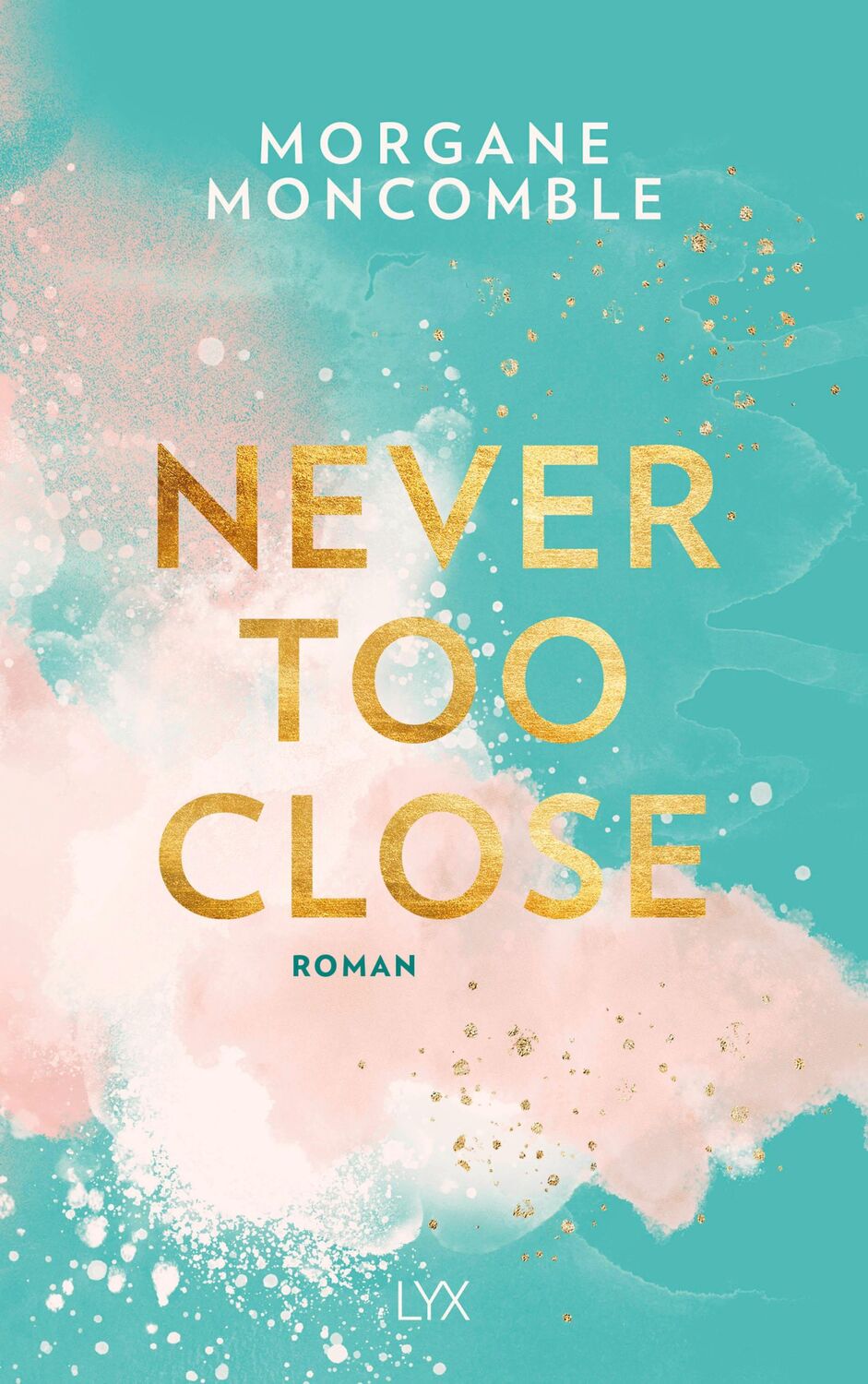 Cover: 9783736311220 | Never Too Close | Morgane Moncomble | Taschenbuch | 464 S. | Deutsch