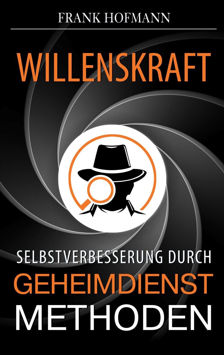 Cover: 9781628618129 | Willenskraft | Selbstverbesserung durch Geheimdienstmethoden | Hofmann