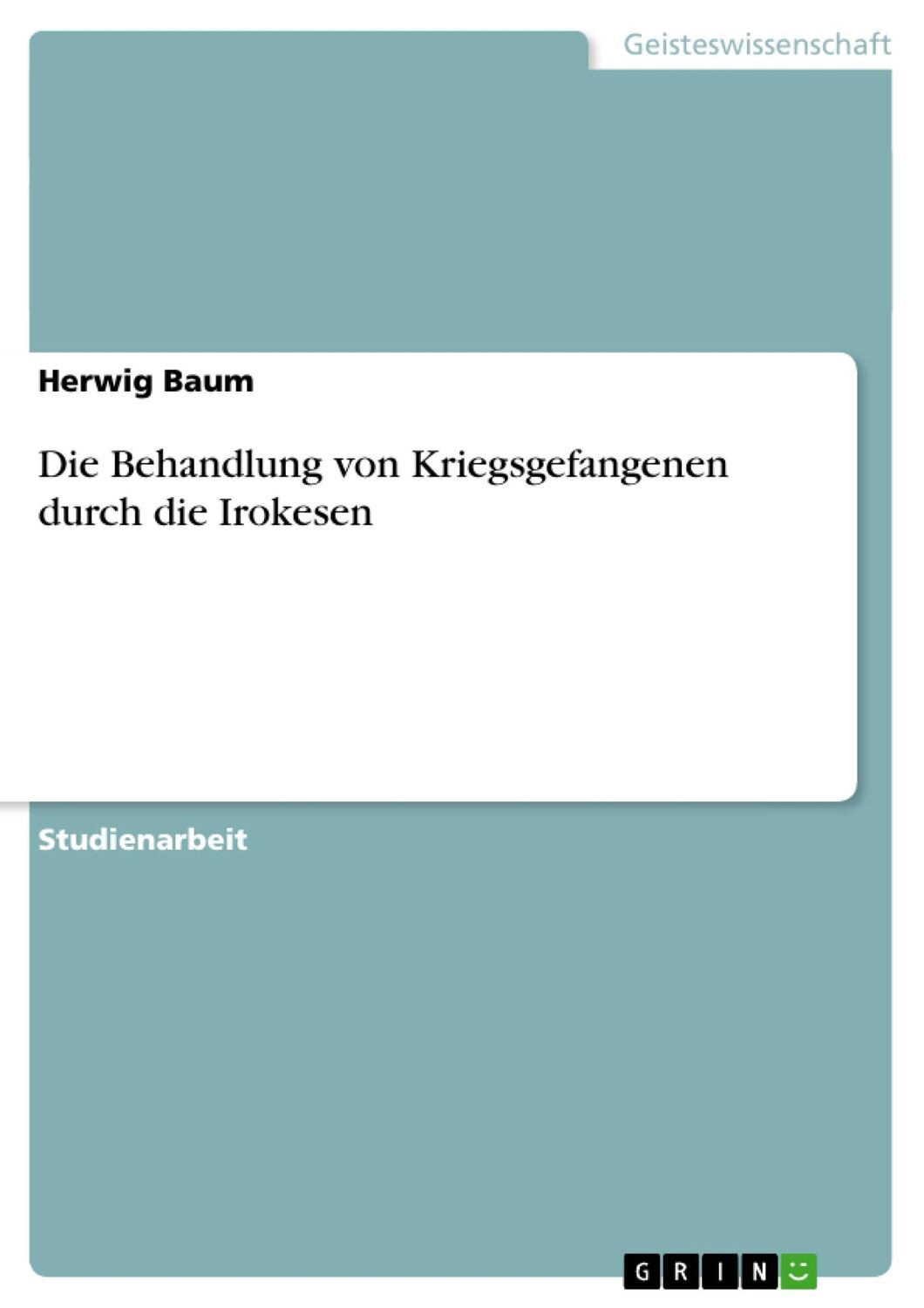 Cover: 9783638682954 | Die Behandlung von Kriegsgefangenen durch die Irokesen | Herwig Baum