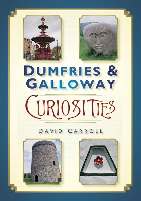 Cover: 9780752464060 | Dumfries and Galloway Curiosities | David Carroll | Taschenbuch | 2013