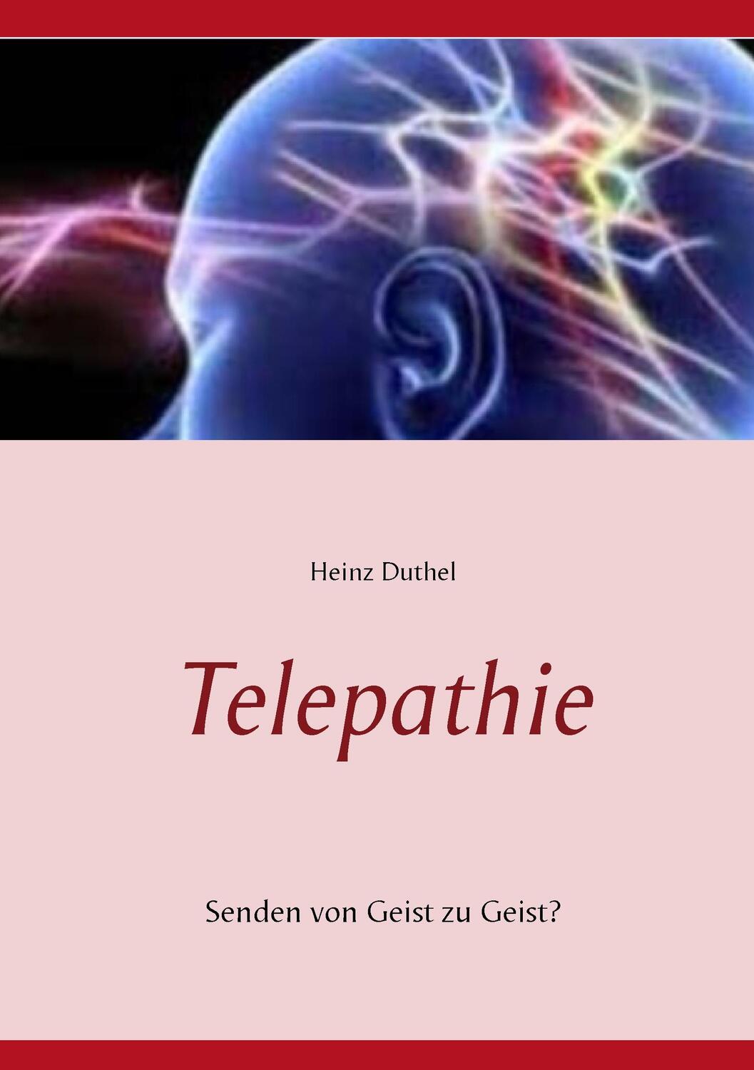 Cover: 9783734783074 | Telepathie | Senden von Geist zu Geist? | Heinz Duthel | Taschenbuch