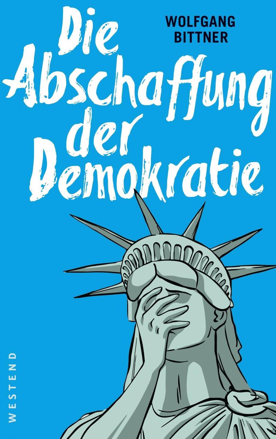 Cover: 9783864891670 | Die Abschaffung der Demokratie | Wolfgang Bittner | Taschenbuch | 2017