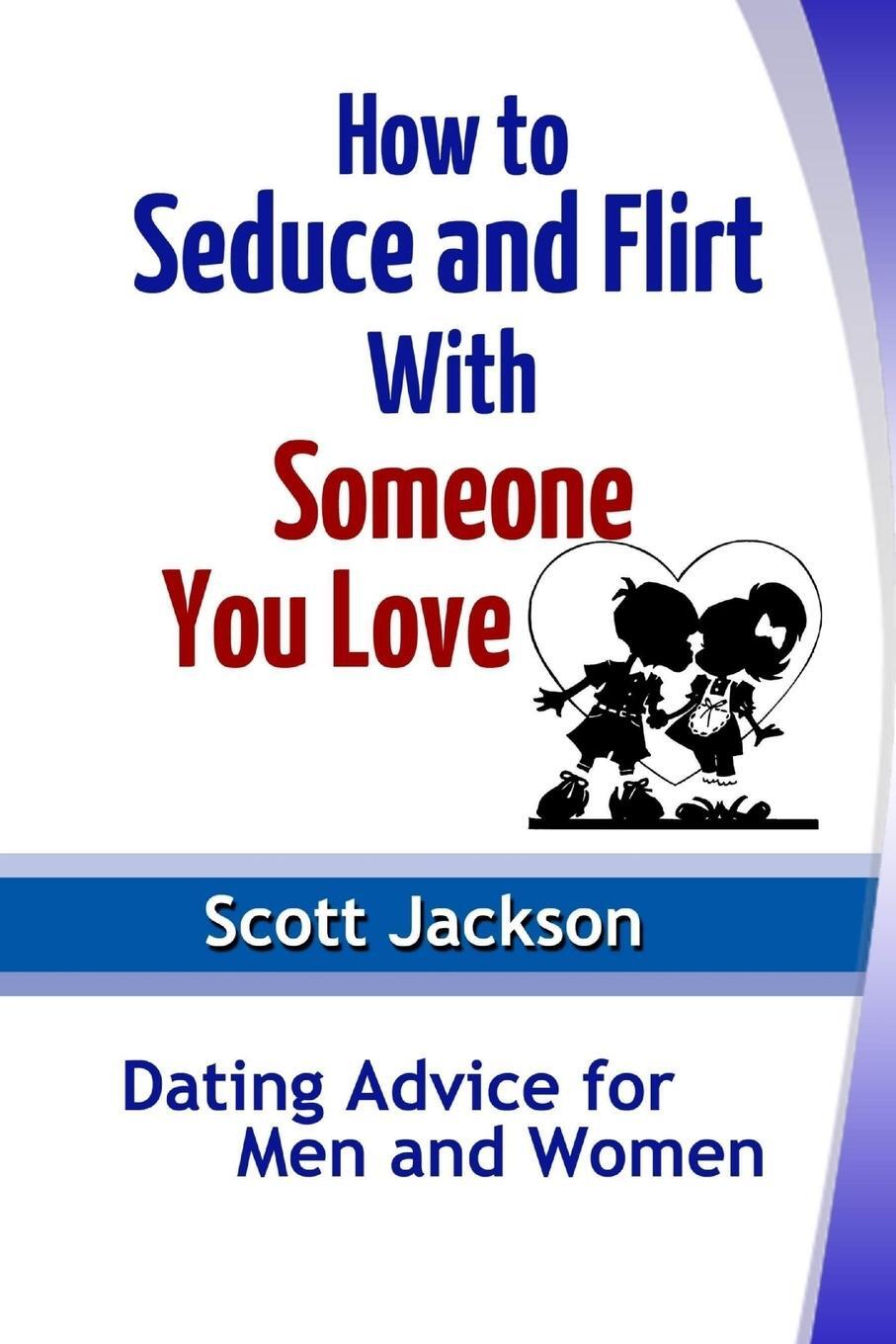 Cover: 9781304329707 | How to Seduce and Flirt With Someone You Love | Scott Jackson | Buch