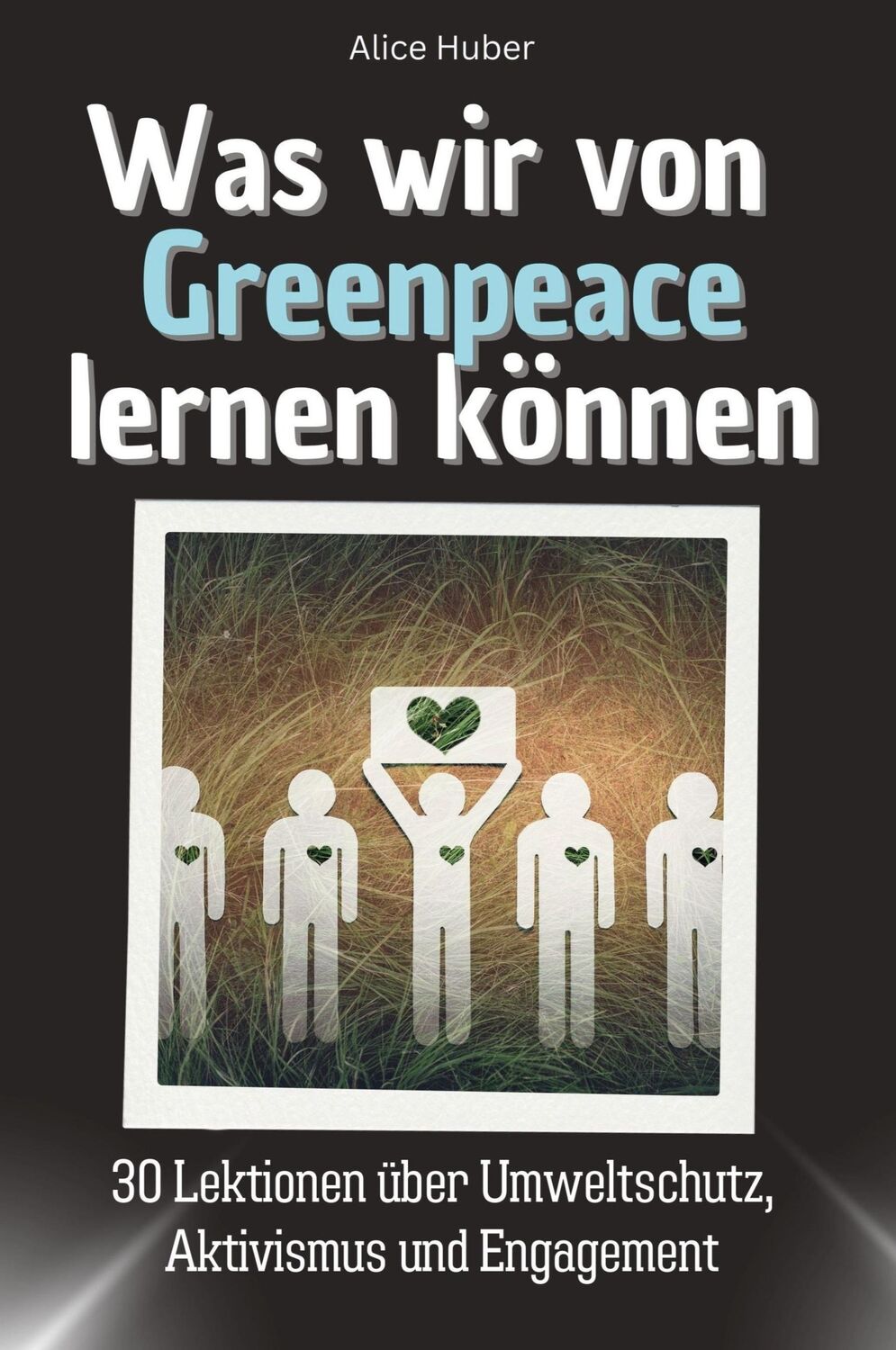 Cover: 9783759114365 | Was wir von Greenpeace lernen können | Alice Huber | Taschenbuch