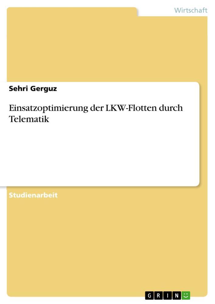 Cover: 9783656943716 | Einsatzoptimierung der LKW-Flotten durch Telematik | Sehri Gerguz