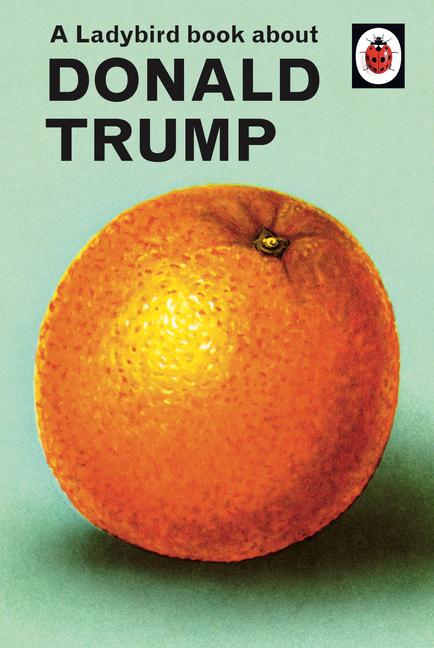 Cover: 9780241422724 | A Ladybird Book about Donald Trump | Jason Hazeley (u. a.) | Buch