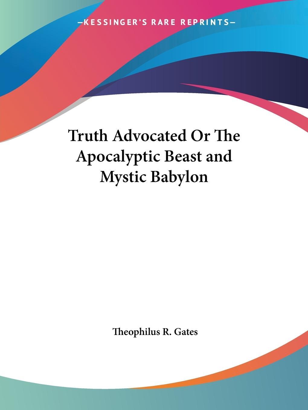 Cover: 9780766172487 | Truth Advocated Or The Apocalyptic Beast and Mystic Babylon | Gates