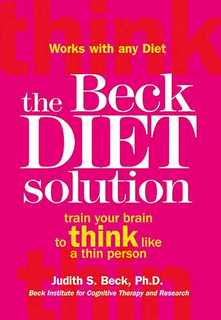 Cover: 9780848732752 | The Beck Diet Solution | Train Your Brain to Think Like a Thin Person