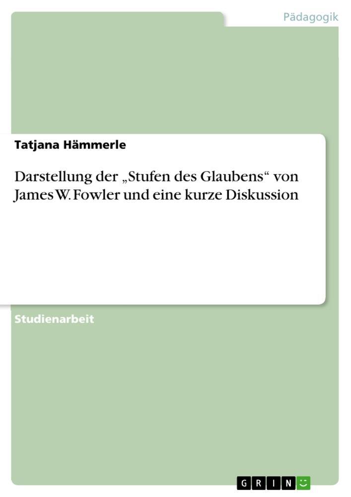 Cover: 9783668158894 | Darstellung der ¿Stufen des Glaubens¿ von James W. Fowler und eine...