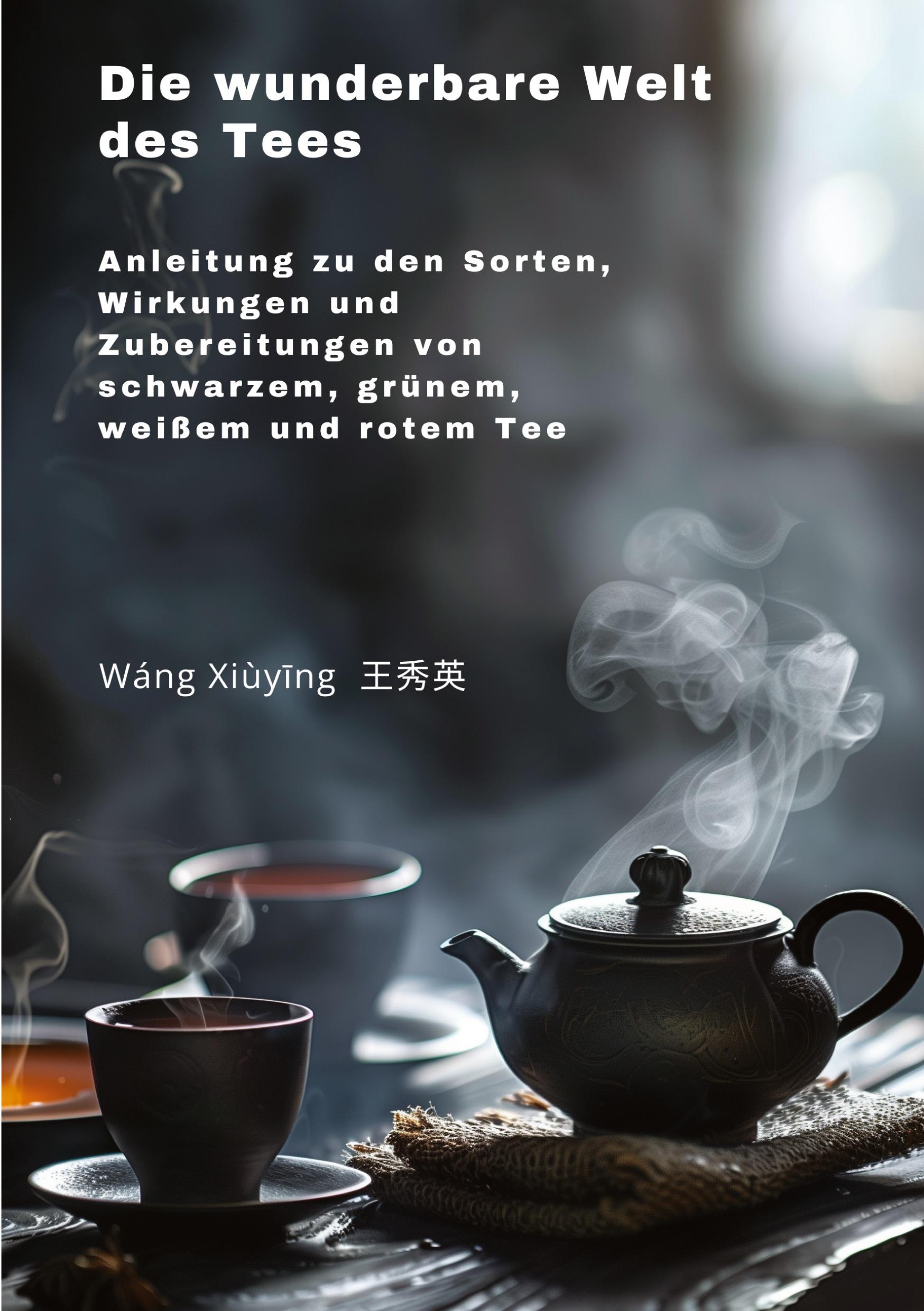 Cover: 9783384255822 | Die wunderbare Welt des Tees | Xiuying Wang | Taschenbuch | Paperback