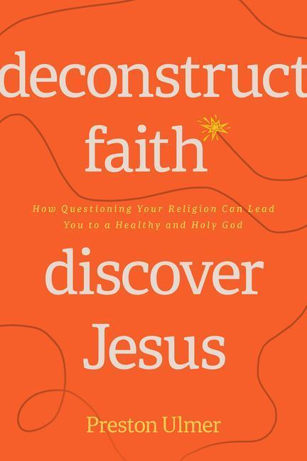 Cover: 9781641586047 | Deconstruct Faith, Discover Jesus | Preston Ulmer | Taschenbuch | 2023