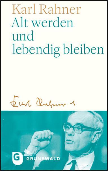 Cover: 9783786732747 | Alt werden und lebendig bleiben | Karl Rahner | Buch | 120 S. | 2021