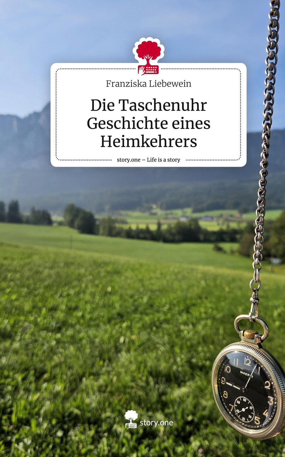 Cover: 9783711556462 | Die Taschenuhr Geschichte eines Heimkehrers. Life is a Story -...