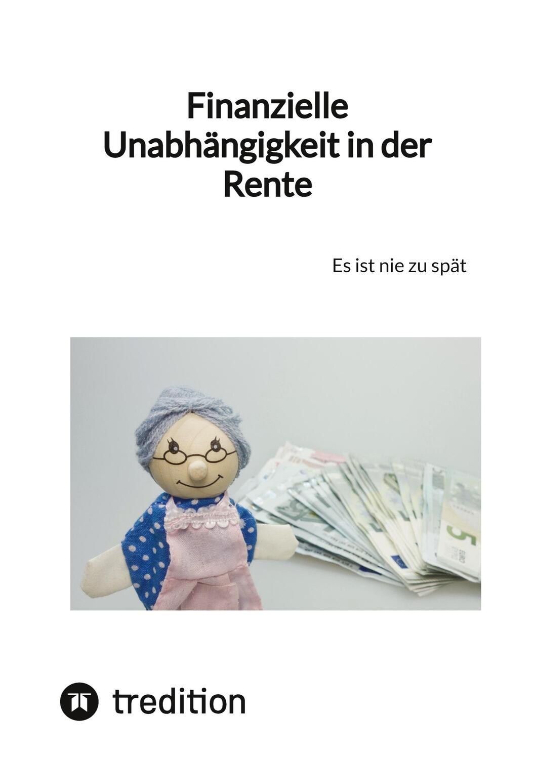 Cover: 9783347853492 | Finanzielle Unabhängigkeit in der Rente | Es ist nie zu spät | Moritz