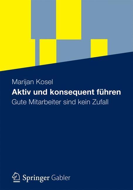 Cover: 9783834929785 | Aktiv und konsequent führen | Gute Mitarbeiter sind kein Zufall | Buch