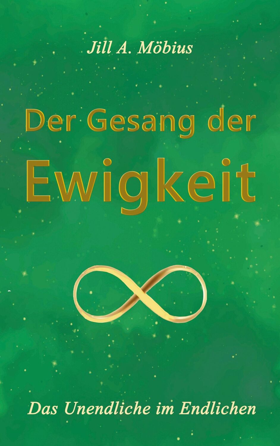 Cover: 9783757879501 | Der Gesang der Ewigkeit | Das Unendliche im Endlichen | Jill A. Möbius