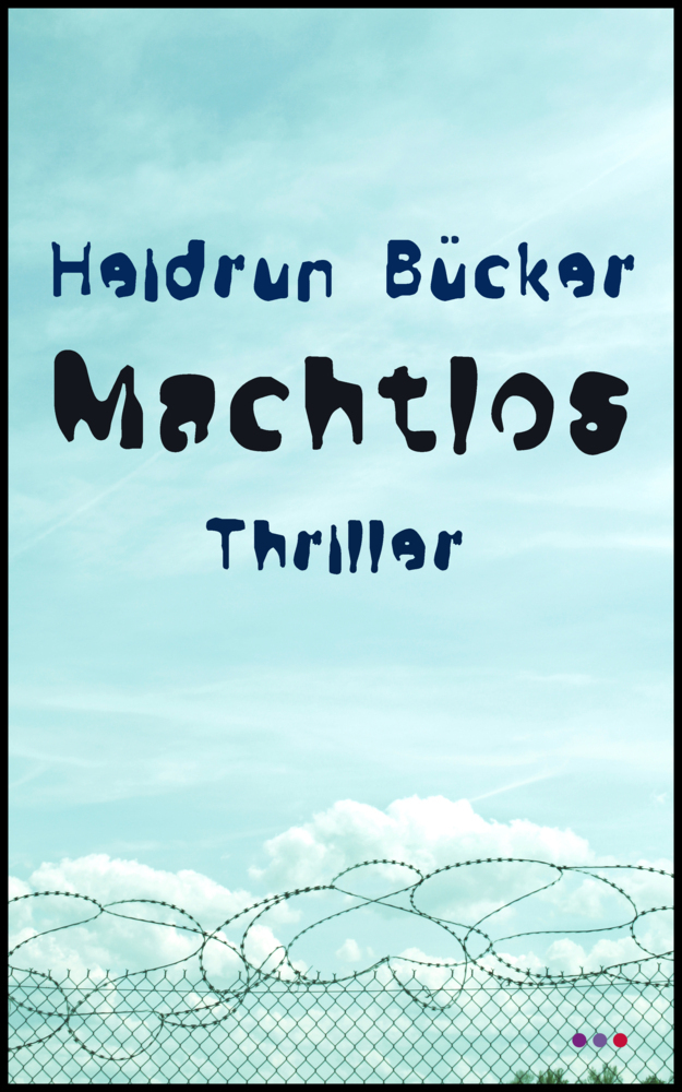 Cover: 9783961522668 | Machtlos | Thriller | Heidrun Bücker | Taschenbuch | Deutsch | 2021