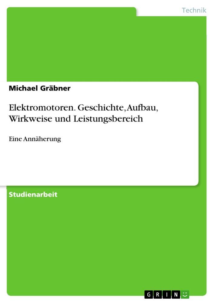 Cover: 9783668106284 | Elektromotoren. Geschichte, Aufbau, Wirkweise und Leistungsbereich