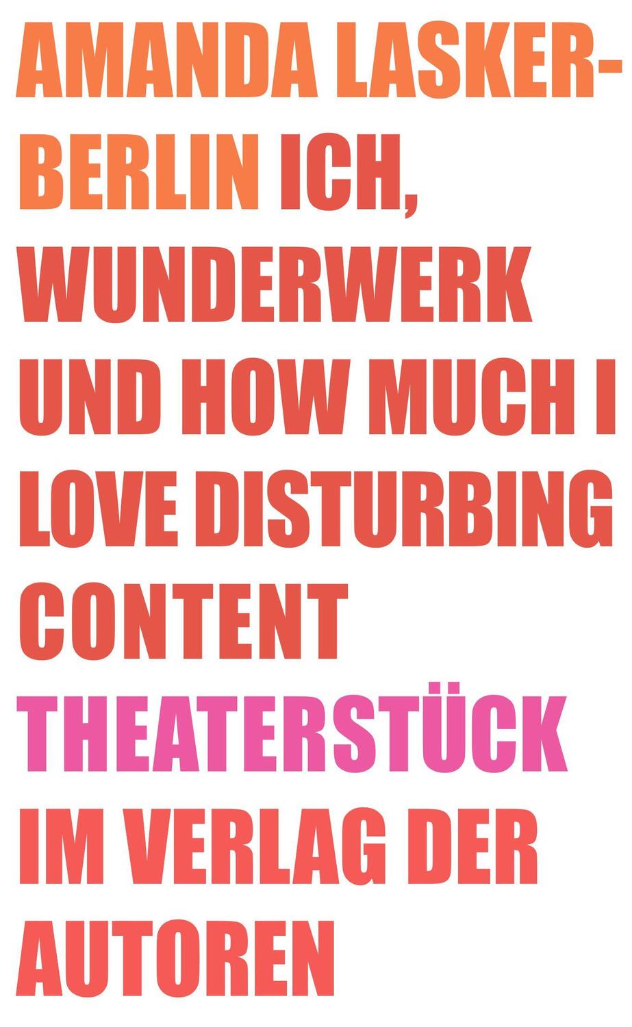 Cover: 9783886614097 | Ich, Wunderwerk und How much I love Disturbing Content | Theaterstück