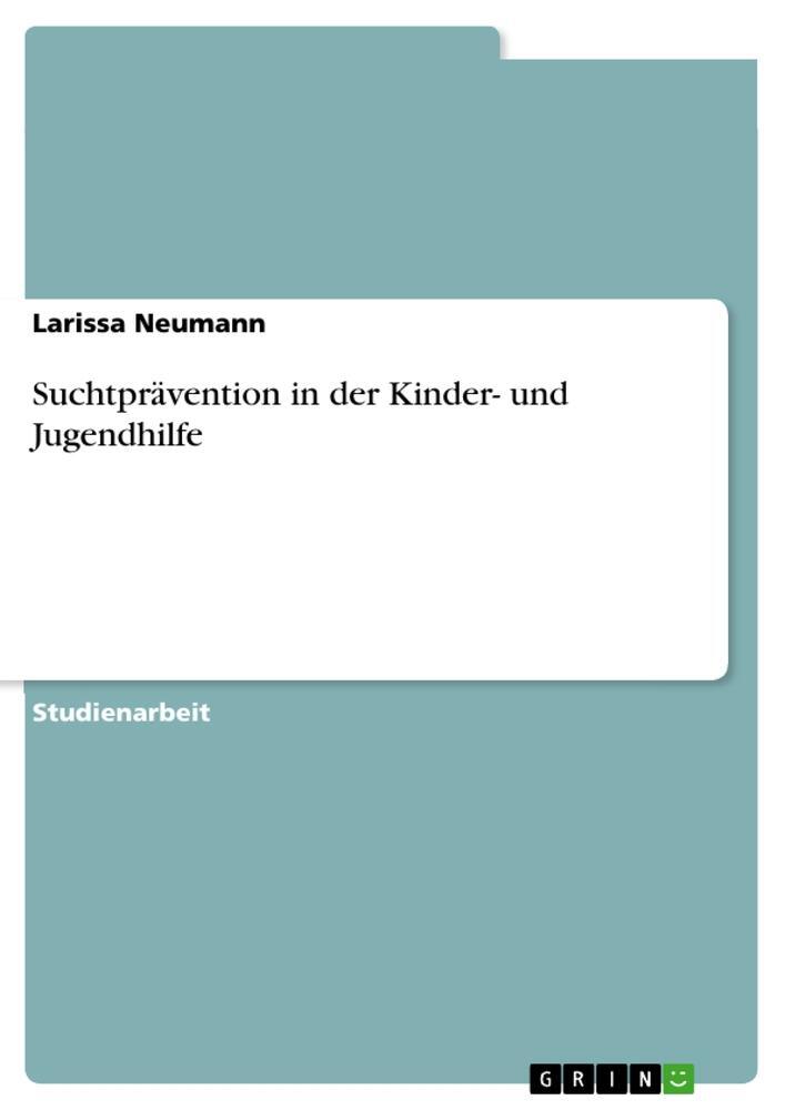 Cover: 9783346973160 | Suchtprävention in der Kinder- und Jugendhilfe | Larissa Neumann