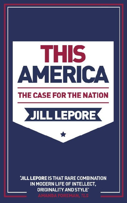 Cover: 9781529386110 | This America | The Case for the Nation | Jill Lepore | Taschenbuch