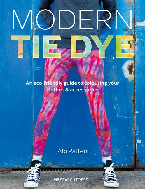 Cover: 9781782219903 | Modern Tie Dye: An Eco-Friendly Guide to Colouring Your Clothes &amp;...