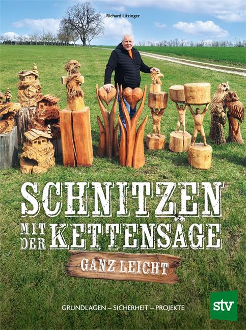 Cover: 9783702022501 | Schnitzen mit der Kettensäge - ganz leicht | Richard Litzinger | Buch