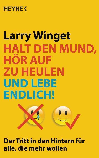 Cover: 9783453670228 | Halt den Mund, hör auf zu heulen und lebe endlich! | Larry Winget