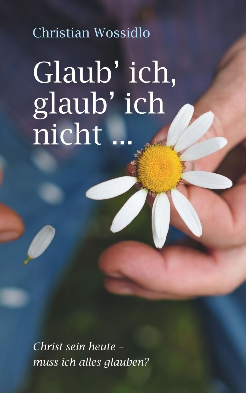 Cover: 9783750410411 | Glaub' ich, glaub' ich nicht | Christian Wossidlo | Taschenbuch | 2020