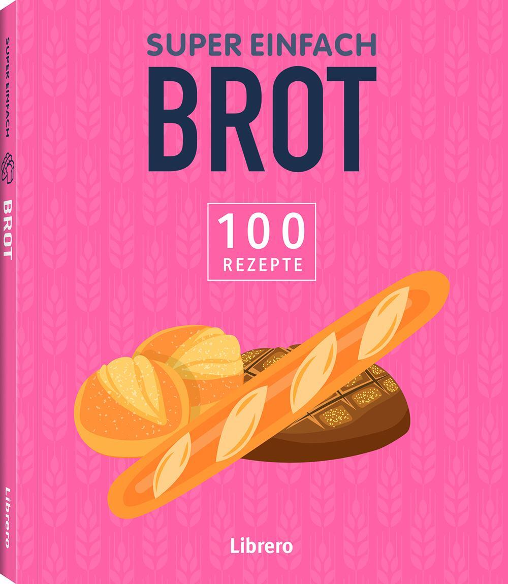 Cover: 9789463597517 | Super Einfach Brot | 100 Rezepte | Taschenbuch | 192 S. | Deutsch