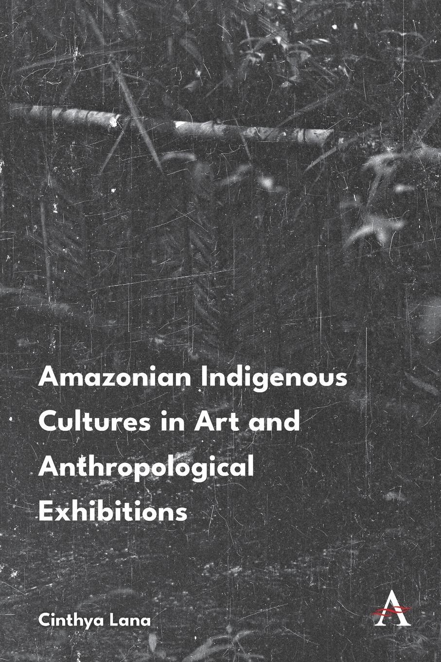 Cover: 9781839991554 | Amazonian Indigenous Cultures in Art and Anthropological Exhibitions