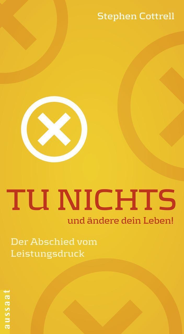 Cover: 9783761557631 | Tu nichts und ändere dein Leben! | Der Abschied vom Leistungsdruck