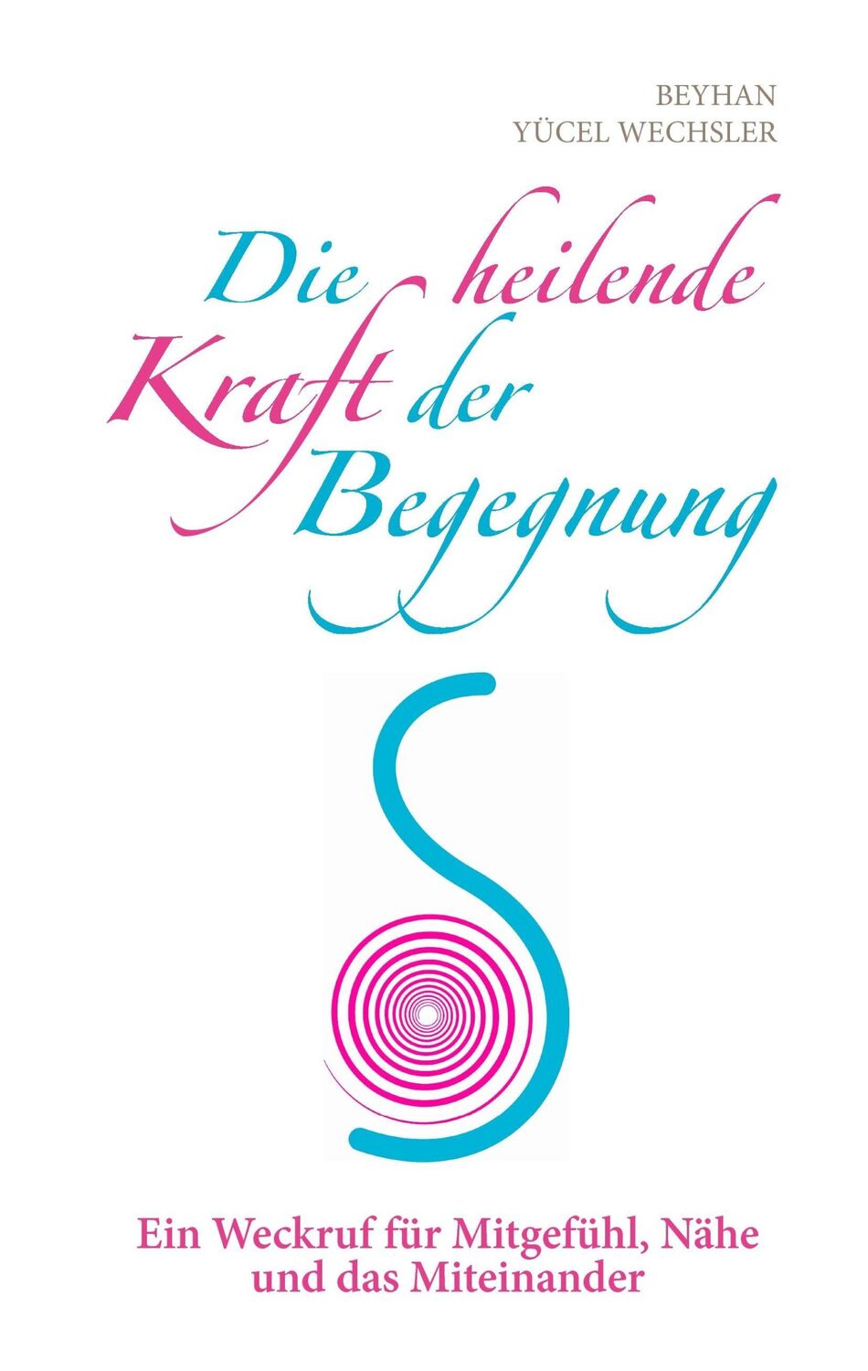 Cover: 9783741233593 | Die heilende Kraft der Begegnung | Beyhan Yücel Wechsler | Buch | 2016